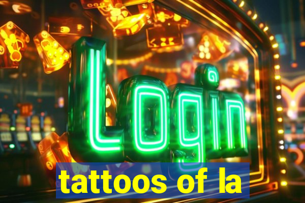 tattoos of la