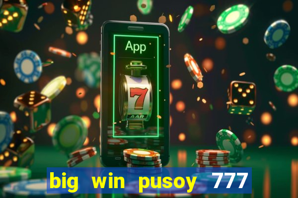 big win pusoy 777 and tongits