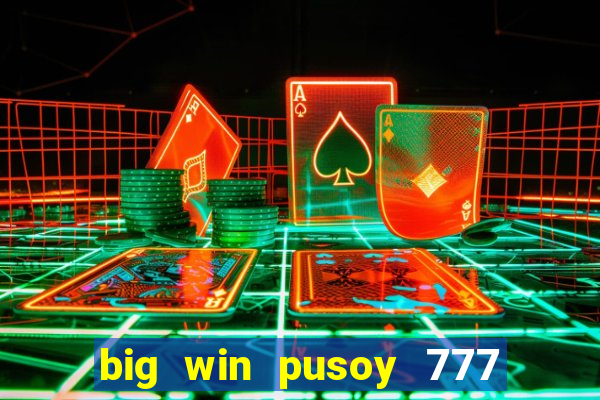 big win pusoy 777 and tongits