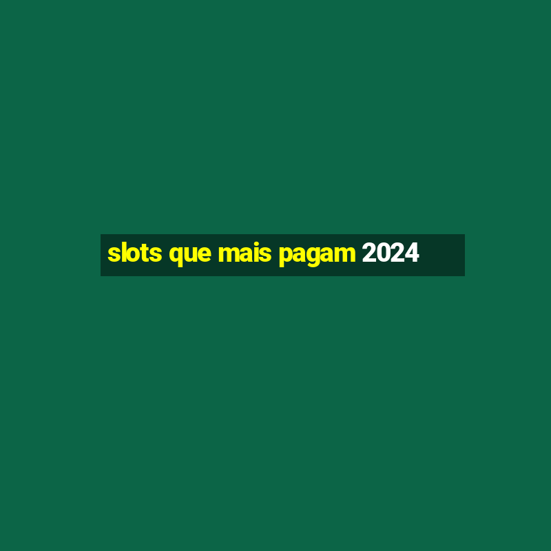 slots que mais pagam 2024