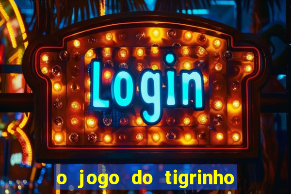 o jogo do tigrinho da dinheiro mesmo