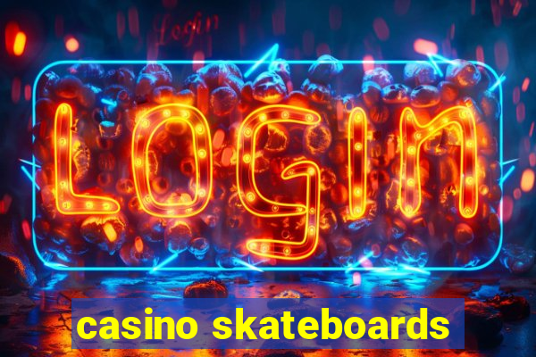 casino skateboards