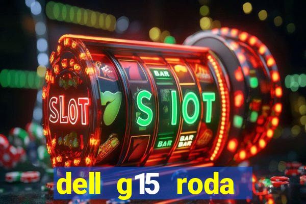 dell g15 roda quais jogos