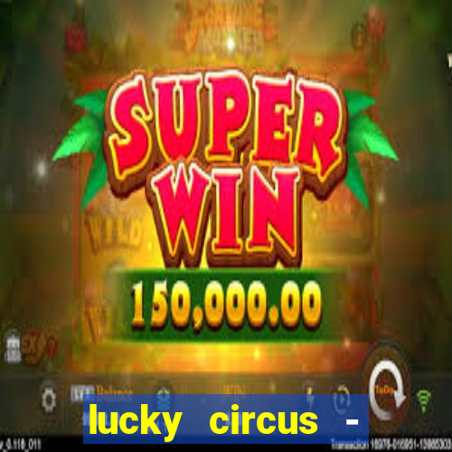 lucky circus - casino slots