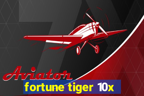 fortune tiger 10x