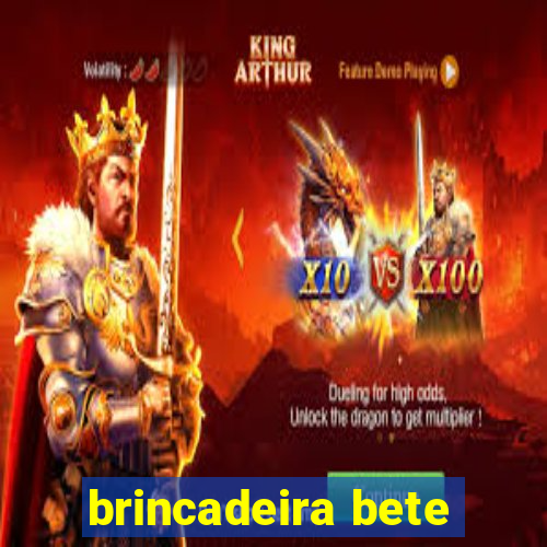 brincadeira bete