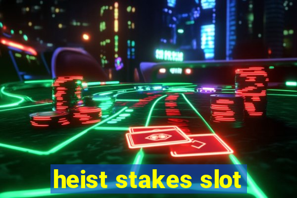 heist stakes slot