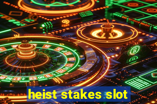 heist stakes slot