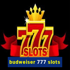 budweiser 777 slots