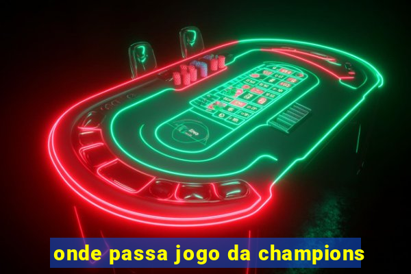 onde passa jogo da champions