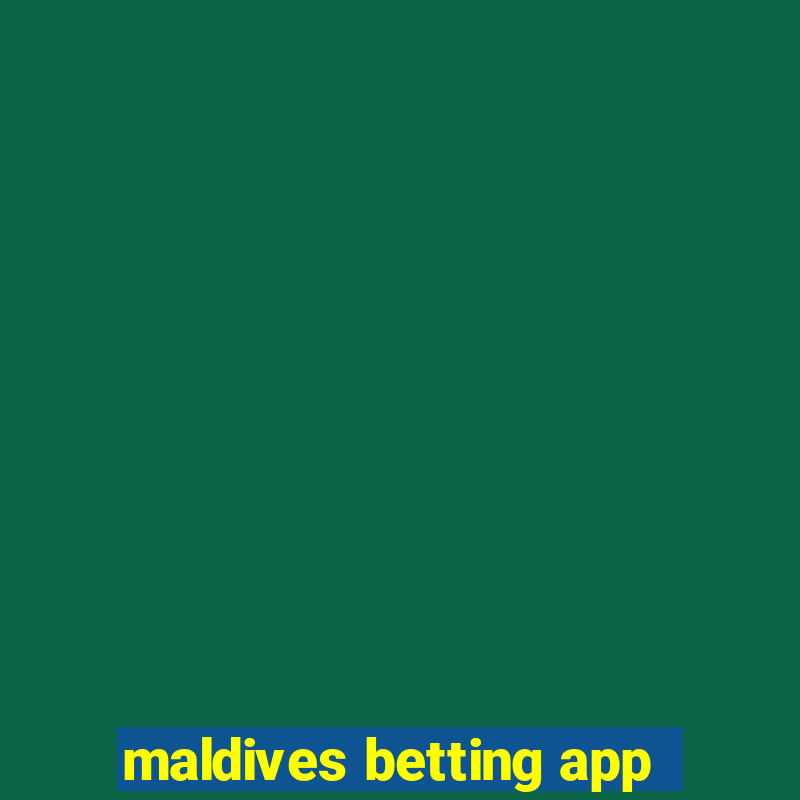 maldives betting app