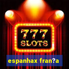 espanhax fran?a