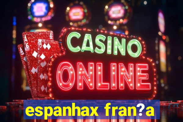 espanhax fran?a