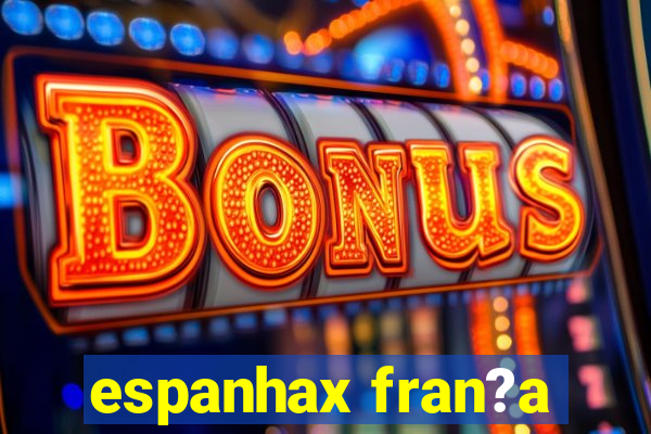 espanhax fran?a