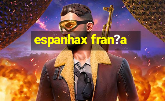 espanhax fran?a