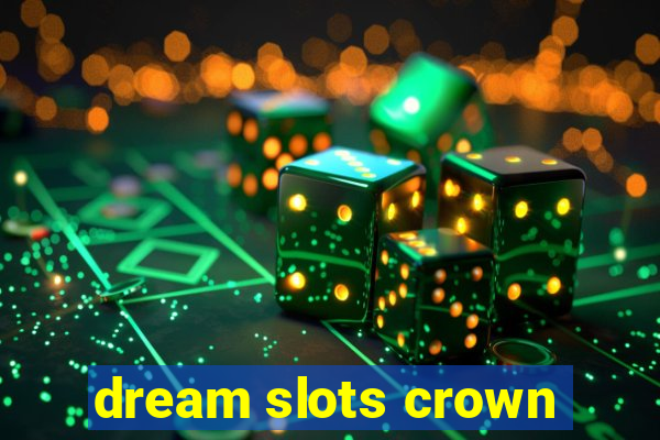 dream slots crown