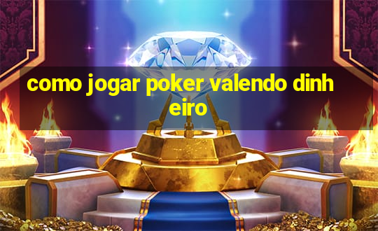 como jogar poker valendo dinheiro