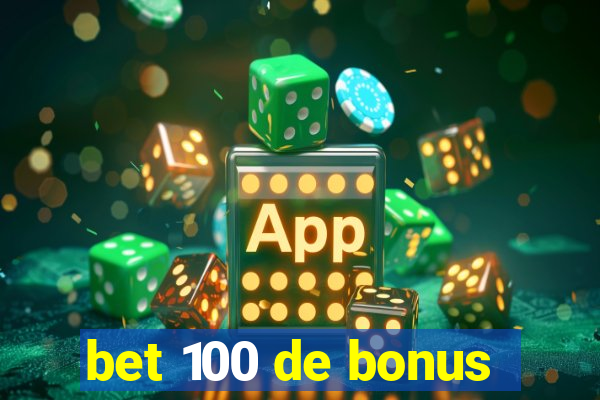 bet 100 de bonus