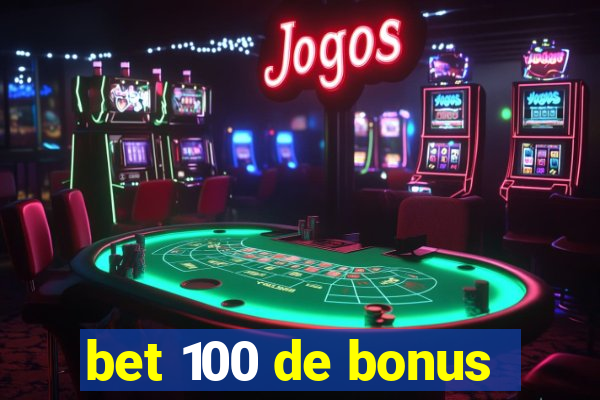 bet 100 de bonus