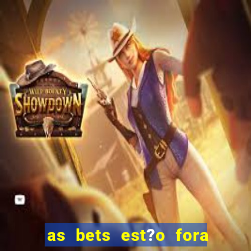 as bets est?o fora do ar