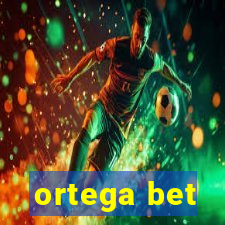 ortega bet