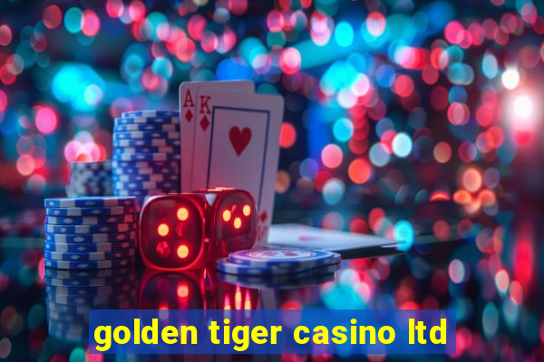 golden tiger casino ltd