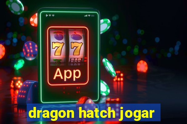 dragon hatch jogar