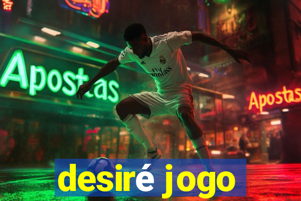 desiré jogo