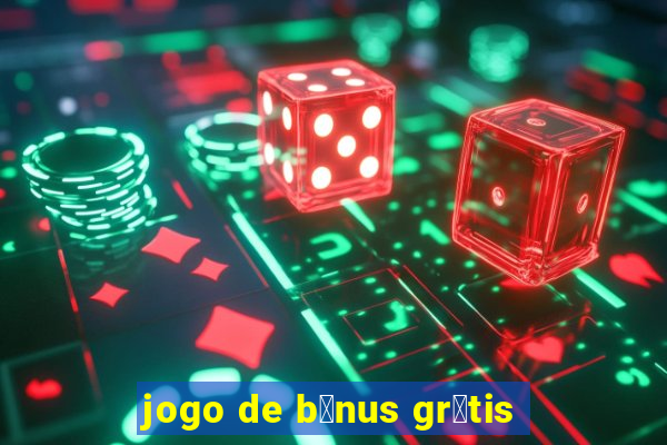 jogo de b么nus gr谩tis