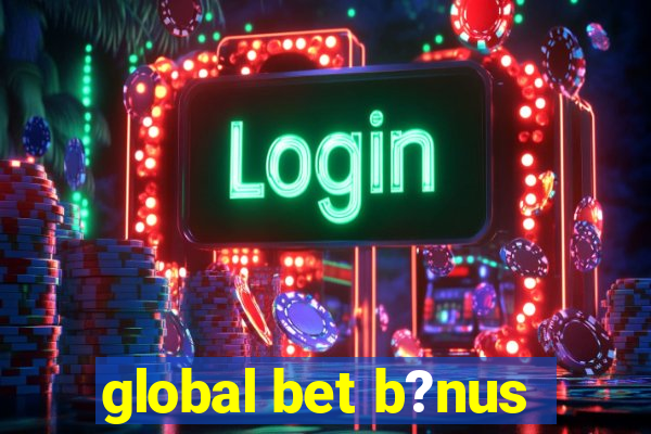 global bet b?nus