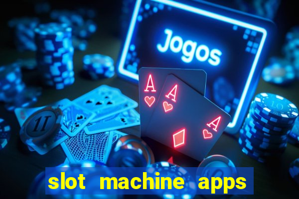 slot machine apps for real money