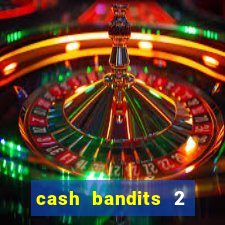 cash bandits 2 slot machine