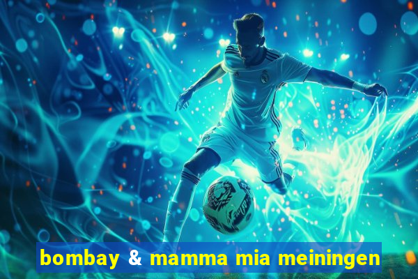 bombay & mamma mia meiningen