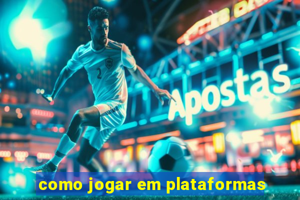 como jogar em plataformas