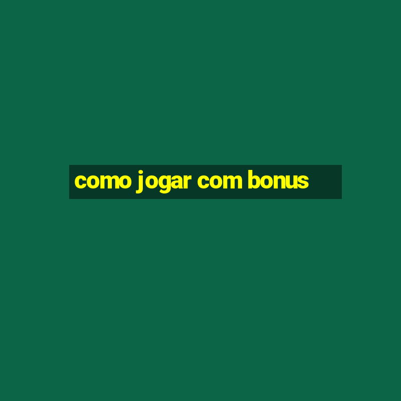 como jogar com bonus