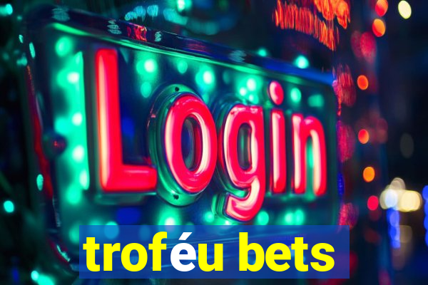 troféu bets