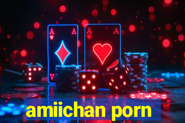 amiichan porn