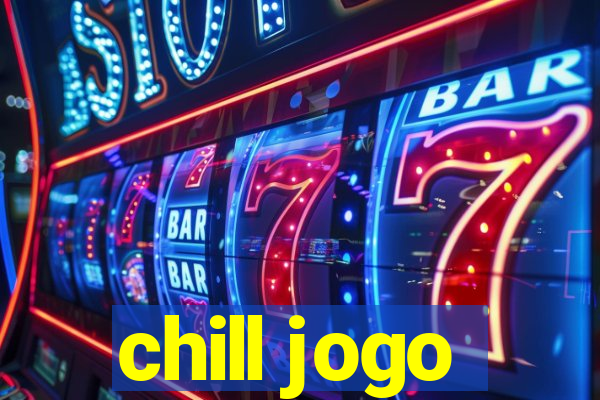 chill jogo