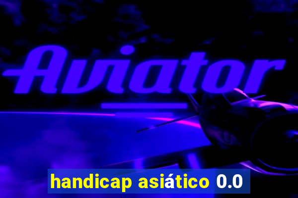 handicap asiático 0.0