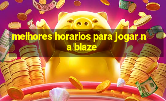 melhores horarios para jogar na blaze