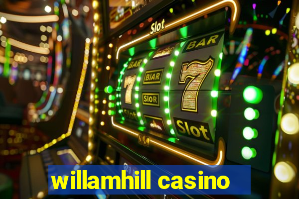 willamhill casino