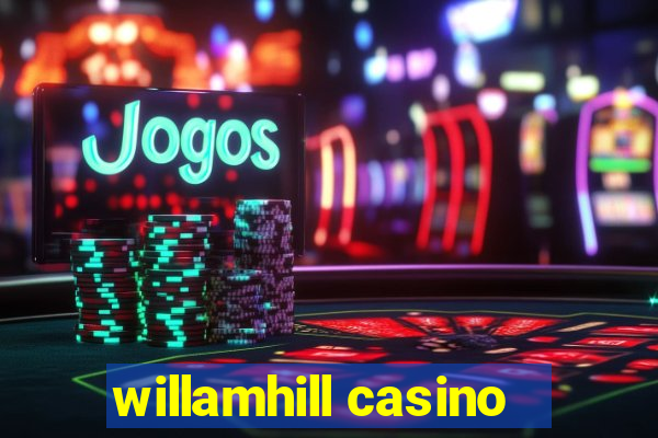 willamhill casino