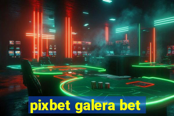 pixbet galera bet