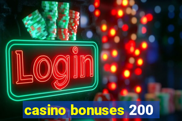 casino bonuses 200