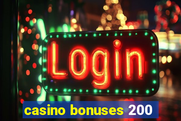 casino bonuses 200