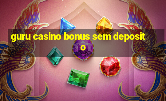 guru casino bonus sem deposito