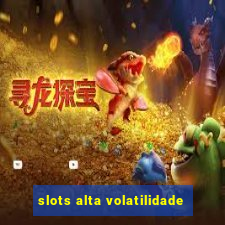 slots alta volatilidade