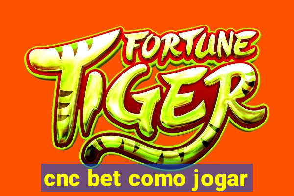 cnc bet como jogar