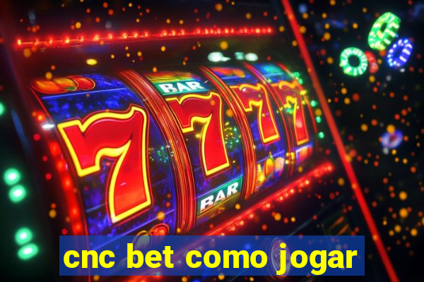 cnc bet como jogar