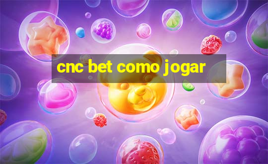 cnc bet como jogar